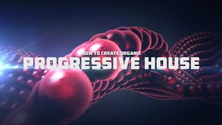 How To Create Organic Progressive House (Logic Pro X Tutorial)