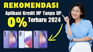 Rekomendasi Aplikasi Kredit HP tanpa DP 2024 || Cara Kredit Hp Online Cicilan 12 Bulan