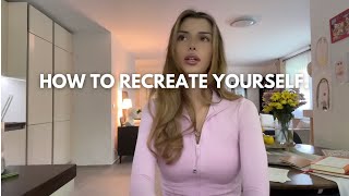 How to recreate yourself