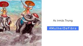 AS IRMÃS TRUNG | #MulherDeFibra