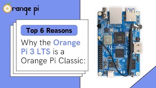 Why the Orange Pi 3 LTS is a Orange Pi Classic: Top 6 Reasons