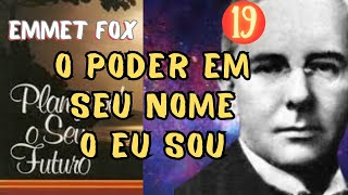 O PODER EM SEU NOME O EU SOU - Planejando Seu Futuro - EMMET FOX - Parte 19