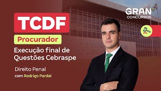 Concurso TCDF Procurador | Execução final de Questões Cebraspe: Direito Penal com Rodrigo Pardal