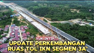 IKN TERKINI !! Update perkembangan progres ruas jalan tol ikn segmen 3A #ikn