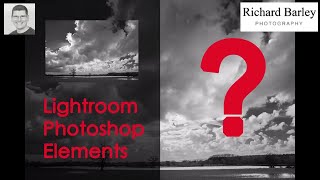 Which software do I use? Lightroom CC - Photoshop CC or Elements 2018