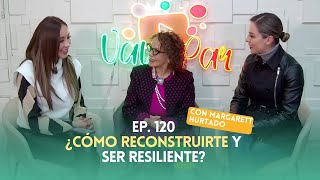 Ep. 120 - ¿Cómo reconstruirte y ser resiliente?