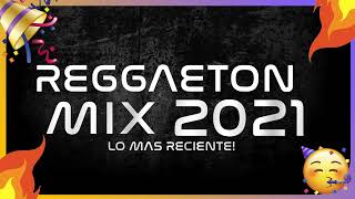 MIX REGGAETON 2021 🔥 LO MAS NUEVO 2021 🔥