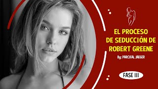 El Proceso de Seduccion de Robert Greene FASE III de IV- ❤️❤️ - [PRINCIPALES CONCEPTOS]