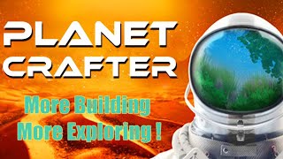 More Building and Exploring ! -- Planet Crafter