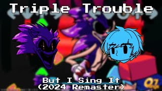 "Tripled Troubles" - FnF Triple Trouble But I Sing It. (2024 Remaster)