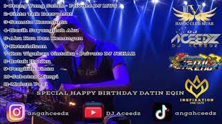 SPECIAL HAPPY BIRTHDAY DATIN EQIN - REQUEST BY DATO EMY - DUGEM MUSIC - DJ Aceedz