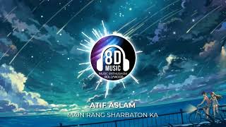 Main Rang Sharbaton Ka(8D AUDIO) - Atif Aslam | Music Enthusiasm Bollywood