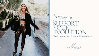 Break Free From Self-Sabotage: 5 Ways to Support Your Evolution