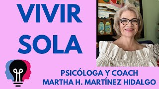 VIVIR SOLA. Psicóloga y Coach Martha H. Martínez Hidalgo