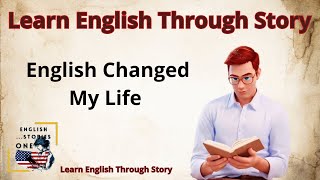 English Changed My Life | How To Learn English | English Story | How to Improve Your English