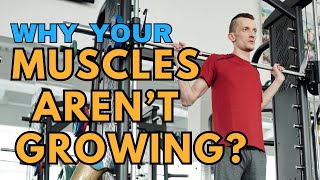 WHY YOUR MUSCLES AREN’T GROWING: 7 FITNESS MISTAKES TO AVOID