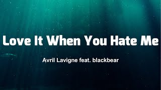 Avril Lavigne - Love It When You Hate Me (feat. blackbear) (Lyrics)