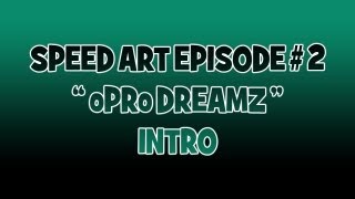 SPEED ART Ep#2 "oPRo DREAMZ SESSION 2"