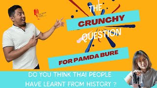 Do you think Thai people have learnt from history? The CRUNCHY question for Pamda Bure from Thailand