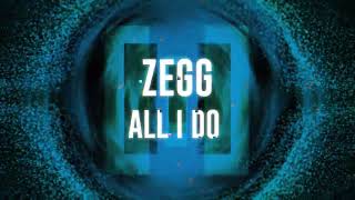 PREVIEW: ZEGG - All I Do [OUT NOW]