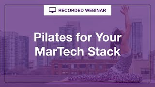 Webinar: Pilates for your MarTech Stack