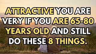 You are very attractive if you are 65-80 years old and still do these 8 things.