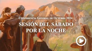 Sesión del sábado por la noche - Conferencia General Octubre 2024