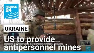 US to provide antipersonnel mines to Ukraine • FRANCE 24 English