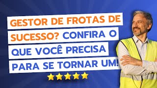 O que é preciso para se tornar um gestor de frotas?