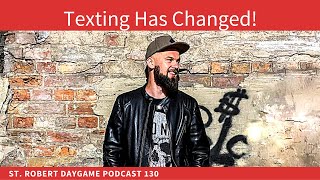 Texting Has Changed(And You Have To Adapt) | St. Robert Daygame Podcast 130