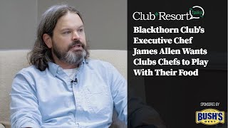 Chef James Allen Wants Club Chefs to Play With Their Food