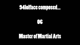 94lolface composed... #06 - Master of Martial Arts