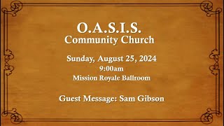 O.A.S.I.S. Community Church: 8.25.2024