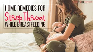 Home Remedies For Strep Throat While Breastfeeding