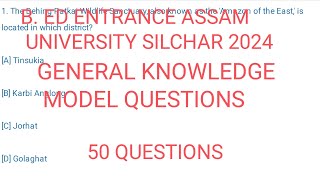 #Top 50 questions for General knowledge #B.edEntranceAssamUniversitySilchar2024 #B.ed2024 #rubelsir