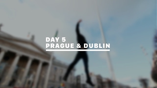 DAY 5 - PRAGUE & DUBLIN • 10 CITIES, 5 DAYS, 1 SONG