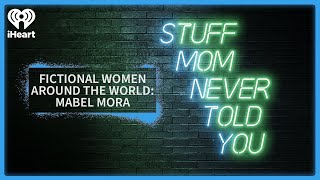 Fictional Women Around the World: Mabel Mora | STUFF MOM NEVER TOLD YOU