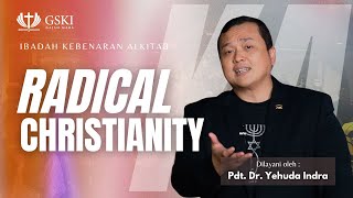 Radical Christianity | Ibadah Kebenaran Alkitab | Pdt. Dr. Yehuda Indra | 18 Juli 2024