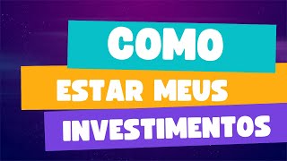 COMO ESTÁ MEUS INVESTIMENTOS?