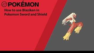 How to use Blaziken in Pokemon Sword and Shield (Blaziken Moveset)