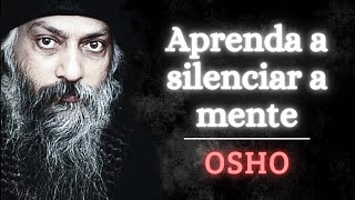 Osho - Aprenda a silenciar a mente  | OSHO DUBLADO  | Como silenciar a mente  | OSHO MEDITAÇÃO