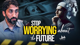 The Secret to Breaking Free from Future Worries! | Nouman Ali Khan