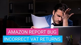 An Amazon Report Bug causes incorrect VAT Returns in December 2019