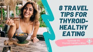 8 Travel Tips & Strategies for Thyroid-Healthy Eating | The Thyroid-Healthy Bites Podcast - Ep. 60