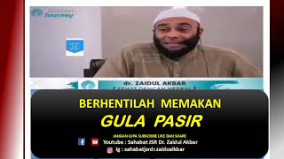 dr ZAIDUL AKBAR -  HENTIKAN MAKAN GULA PASIR  !!