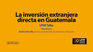 La inversión extranjera directa en Guatemala | Andrea Mansilla