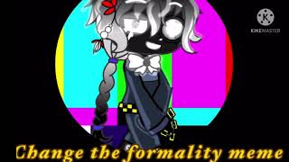 Change the formality meme ( ft: shadow Bonnie flash warning