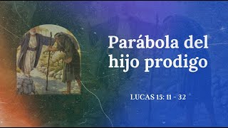 Parábola el hijo prodigo. Lucas 15:11-32