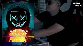 On The Floor Remix | Hưng Hack | Nhạc Remix Huyền Thoại Một Thời Cực Hot Tik Tok 2023