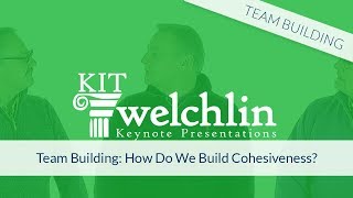 Team Building: How Do We Build Cohesiveness?